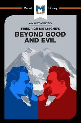 An Analysis of Friedrich Nietzsche's Beyond Good and Evil Paperback Macat Library