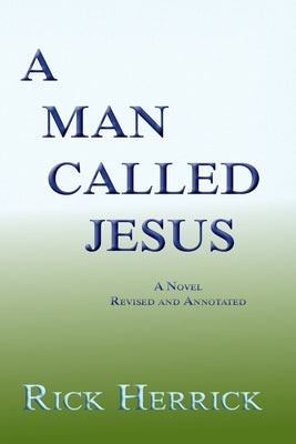 A Man Called Jesus, Revised and Annotated by Herrick, Rick