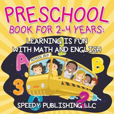 Preschool Book For 2-4 Years: Learning is Fun with Math and English Paperback Speedy Publishing Books