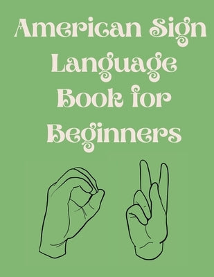 American Sign Language Book For Beginners.Educational Book, Suitable for Children, Teens and Adults.Contains the Alphabet, Numbers and a few Colors. Paperback Cristina Dovan