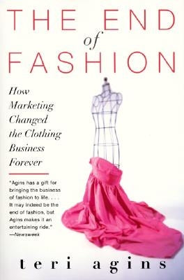 The End of Fashion: How Marketing Changed the Clothing Business Forever William Morrow & Company