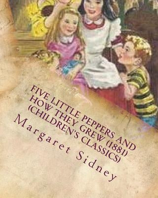 Five little Peppers and how they grew (1881) (Children's Classics) Paperback Createspace Independent Publishing Platform