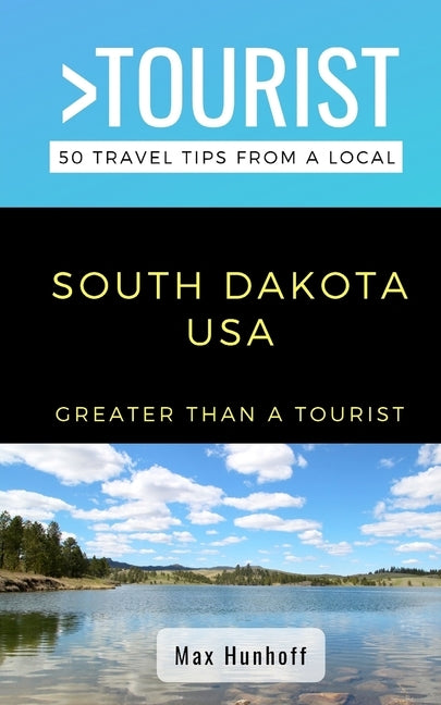 Greater Than a Tourist- South Dakota: 50 Travel Tips from a Local Paperback Independently Published