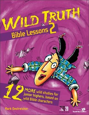 Wild Truth Bible Lessons 2: 12 More Wild Studies for Junior Highers, Based on Wild Bible Characters Paperback Zondervan