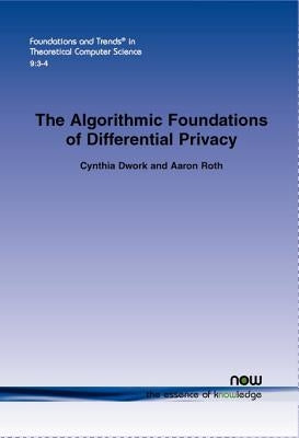 The Algorithmic Foundations of Differential Privacy Paperback Now Publishers