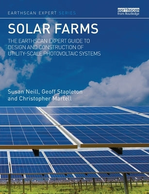 Solar Farms: The Earthscan Expert Guide to Design and Construction of Utility-Scale Photovoltaic Systems Paperback Routledge