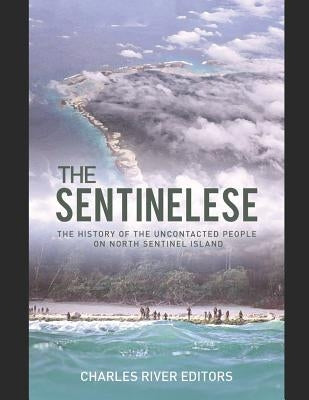 The Sentinelese: The History of the Uncontacted People on North Sentinel Island Paperback Independently Published