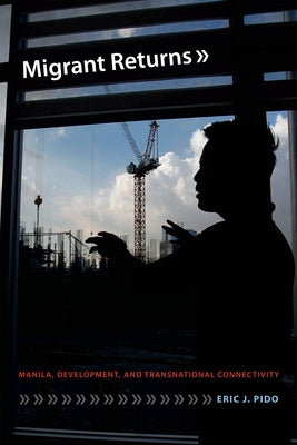 Migrant Returns: Manila, Development, and Transnational Connectivity Paperback Duke University Press