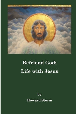 Befriend God: Life with Jesus Paperback Independently Published