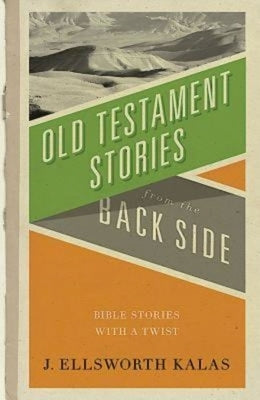 Old Testament Stories from the Back Side: Bible Stories with a Twist Paperback Abingdon Press