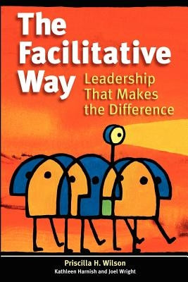 The Facilitative Way: Leadership That Makes the Difference Paperback Teamtech Press