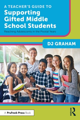 A Teacher's Guide to Supporting Gifted Middle School Students: Reaching Adolescents in the Pivotal Years Paperback Routledge