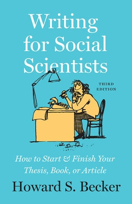 Writing for Social Scientists, Third Edition: How to Start and Finish Your Thesis, Book, or Article University of Chicago Press
