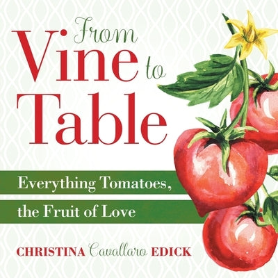 From Vine to Table: Everything Tomatoes, The Fruit of Love Paperback Cucinare Libri