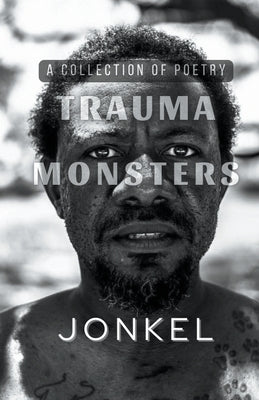 Trauma Monsters: A Collection of Poetry Paperback Jonkel