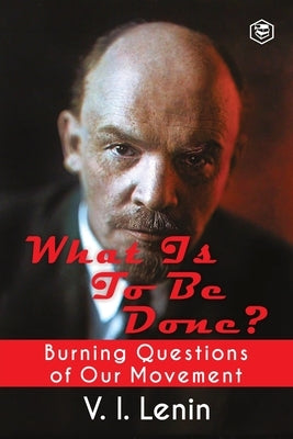 What Is to Be Done? (Burning Questions of Our Movement) Paperback Sanage Publishing