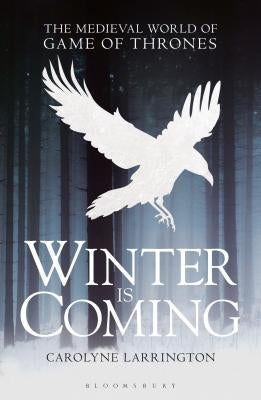 Winter Is Coming: The Medieval World of Game of Thrones Paperback Bloomsbury Academic