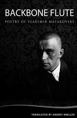 Backbone Flute: Selected Poetry of Vladimir Mayakovsky Paperback Createspace Independent Publishing Platform