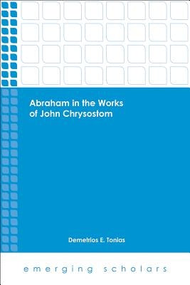 Abraham in the Works of John Chrysostom Paperback Fortress Press