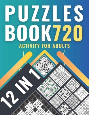 Puzzles book 720: activity for adults with 12 variety of puzzles, solutions included Paperback Independently Published