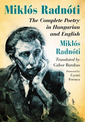 Miklos Radnoti: The Complete Poetry in Hungarian and English Paperback McFarland and Company, Inc.