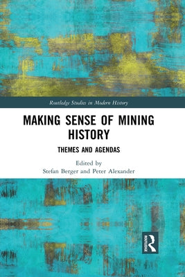 Making Sense of Mining History: Themes and Agendas Paperback Routledge