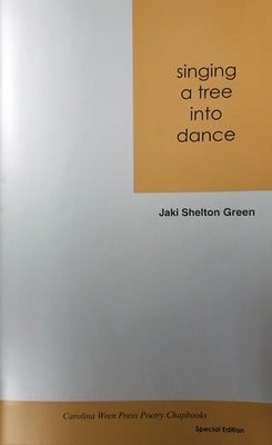 Singing a Tree Into Dance Paperback Carolina Wren Press