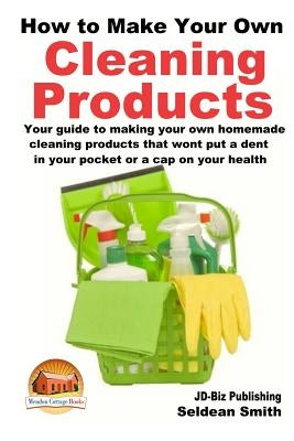How to Make Your Own Cleaning Products Paperback Createspace Independent Publishing Platform