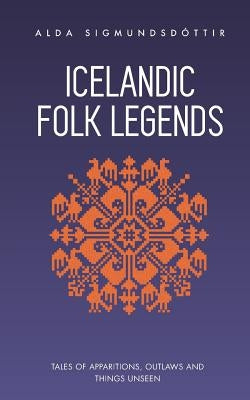 Icelandic Folk Legends: Tales of apparitions, outlaws and things unseen Paperback Little Books Publishing