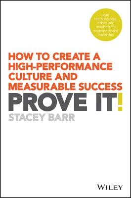 Prove It!: How to Create a High-Performance Culture and Measurable Success Paperback Wiley