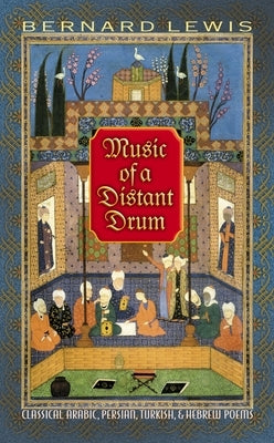 Music of a Distant Drum: Classical Arabic, Persian, Turkish, and Hebrew Poems Paperback Princeton University Press