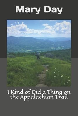 I Kind of Did a Thing on the Appalachian Trail Paperback Createspace Independent Publishing Platform