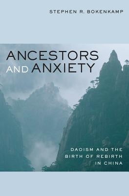 Ancestors and Anxiety: Daoism and the Birth of Rebirth in China Paperback University of California Press