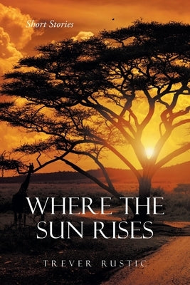 Where the Sun Rises: Short Stories Paperback Newman Springs