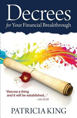 Decrees for Your Financial Breakthrough: Decree a thing and it will be established -Job 22:28 Paperback XP Publishing