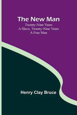 The New Man; Twenty-nine years a slave, twenty-nine years a free man Paperback Alpha Edition