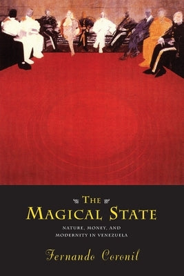 The Magical State: Nature, Money, and Modernity in Venezuela Paperback University of Chicago Press