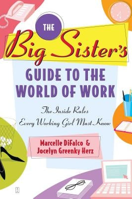 The Big Sister's Guide to the World of Work: The Inside Rules Every Working Girl Must Know Paperback Touchstone Books
