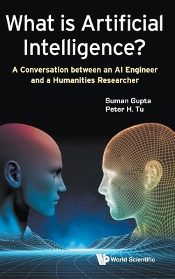 What is Artificial Intelligence?: A Conversation between an AI Engineer and a Humanities Researcher by Suman Gupta
