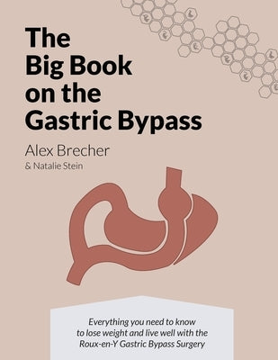 The BIG Book on the Gastric Bypass: Everything You Need To Know To Lose Weight and Live Well with the Roux-en-Y Gastric Bypass Surgery Paperback Wls Boards LLC