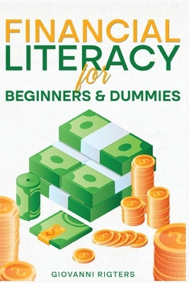 Financial Literacy for Beginners & Dummies Paperback Giovanni Rigters