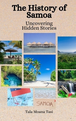 The History of Samoa: Uncovering Hidden Stories Paperback Independently Published