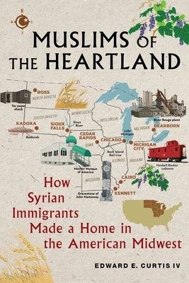 Muslims of the Heartland: How Syrian Immigrants Made a Home in the American Midwest Paperback New York University Press