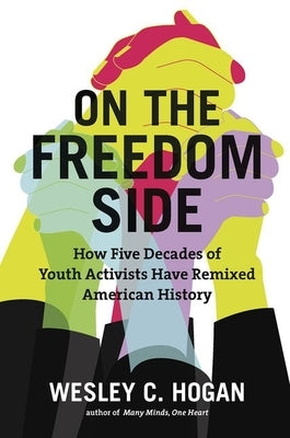 On the Freedom Side: How Five Decades of Youth Activists Have Remixed American History Paperback University of North Carolina Press