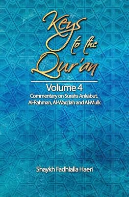 Keys to the Qur'an: Volume 4: Commentary on Surahs Ankabut, Al-Rahman, Al-Waqi`ah and Al-Mulk Paperback Zahra Publications