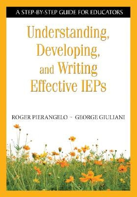 Understanding, Developing, and Writing Effective IEPs: A Step-by-Step Guide for Educators Paperback Corwin Publishers