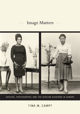 Image Matters: Archive, Photography, and the African Diaspora in Europe Paperback Duke University Press