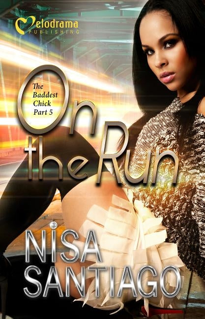 On the Run - the Baddest Chick Part 5 Paperback Melodrama Publishing