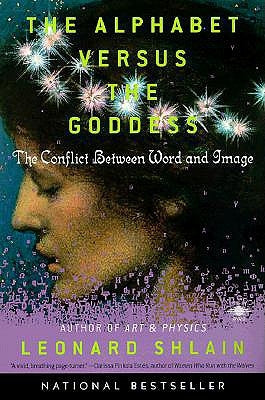 The Alphabet Versus the Goddess: The Conflict Between Word and Image Penguin Books