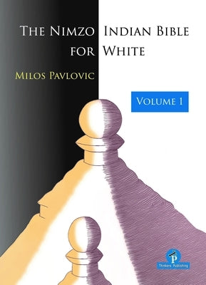 The Nimzo-Indian Bible for White - Volume 1: A Complete Repertoire for White Paperback Thinkers Publishing